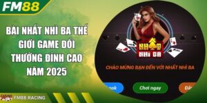 Bài Nhất Nhì Ba Thế Giới Game Đổi Thưởng Đỉnh Cao Năm 2025