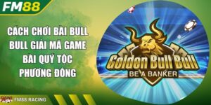 Cách Chơi Bài Bull Bull Giải Mã Game Bài Quý Tộc Phương Đông