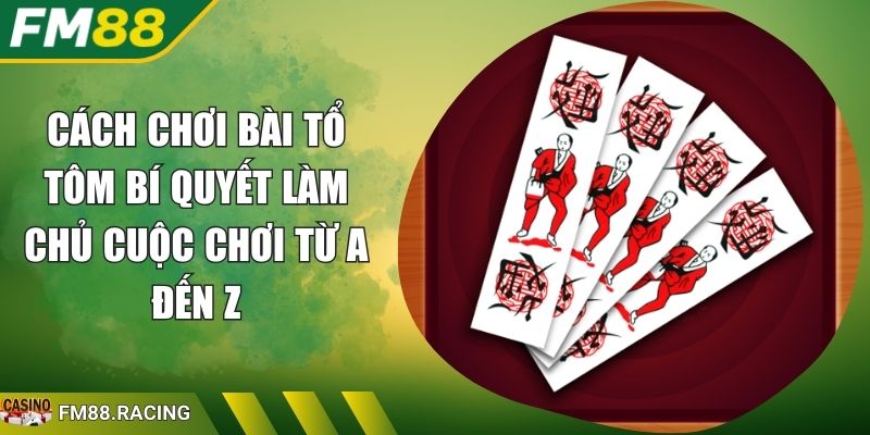 Cách Chơi Bài Tổ Tôm Bí Quyết Làm Chủ Cuộc Chơi Từ A Đến Z 1 Cách Chơi Bài Tổ Tôm Bí Quyết Làm Chủ Cuộc Chơi Từ A Đến Z