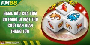 Game Bầu Cua Tôm Cá FM88 Bí Mật Trò Chơi Dân Gian Thắng Lớn