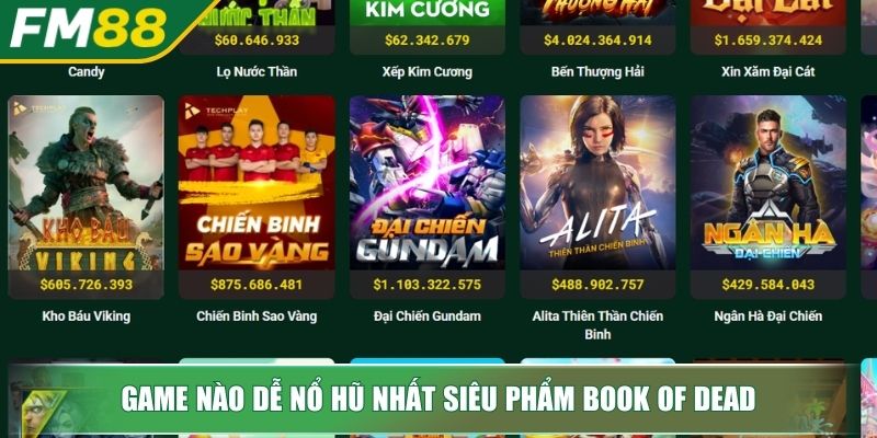 Game Nào Dễ Nổ Hũ Nhất FM88 Bí Mật Jackpot Từ Chuyên Gia 3 Game nào dễ nổ hũ nhất siêu phẩm Book of Dead