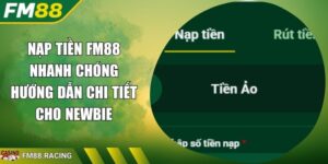 Nạp Tiền FM88 Nhanh Chóng Hướng Dẫn Chi Tiết Cho Newbie
