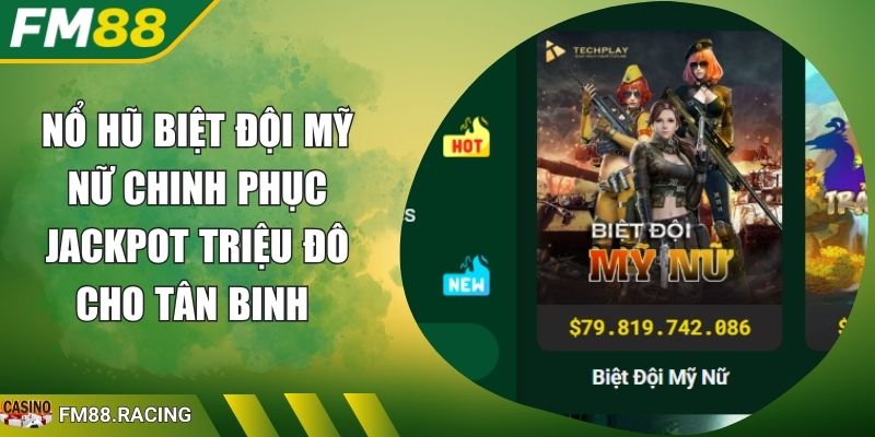 Nổ Hũ Biệt Đội Mỹ Nữ Chinh Phục Jackpot Triệu Đô Cho Tân Binh