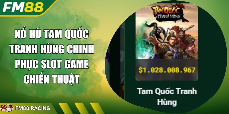 Nổ Hũ Tam Quốc Tranh Hùng Chinh Phục Slot Game Chiến Thuật