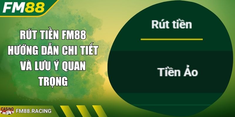 Rút Tiền FM88 Hướng Dẫn Chi Tiết Và Lưu Ý Quan Trọng