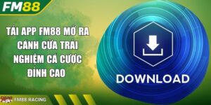 Tải App FM88 Mở Ra Cánh Cửa Trải Nghiệm Cá Cược Đỉnh Cao