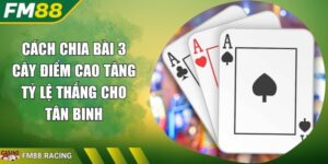 cách chia bài 3 cây điểm cao