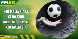 Kèo Malaysia là gì và kinh nghiệm soi tỷ lệ kèo Malaysia